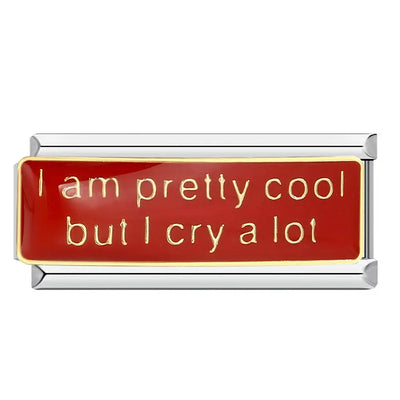 Charm I Am Pretty Cool But I Cry a Lot